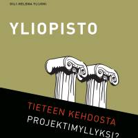 Yliopisto - tieteen kehdosta projektimyllyksi?